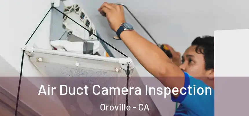  Air Duct Camera Inspection Oroville - CA