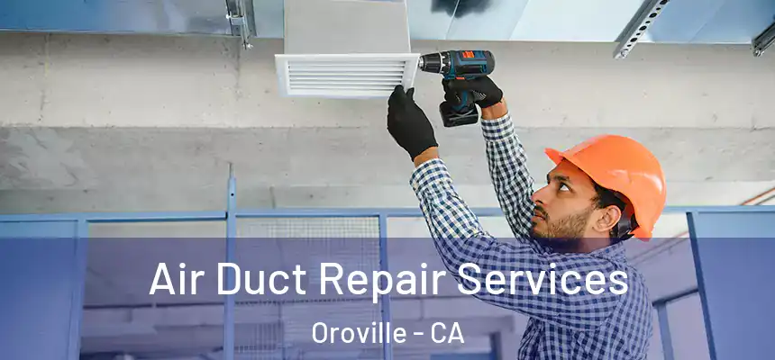  Air Duct Repair Services Oroville - CA
