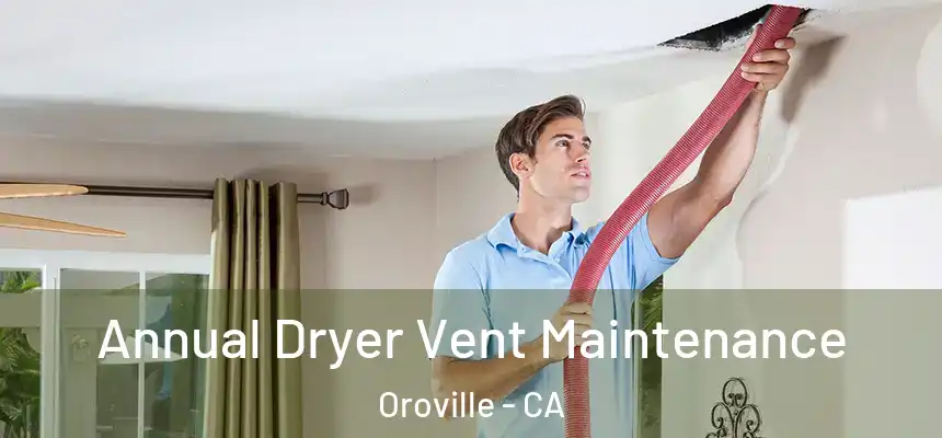  Annual Dryer Vent Maintenance Oroville - CA