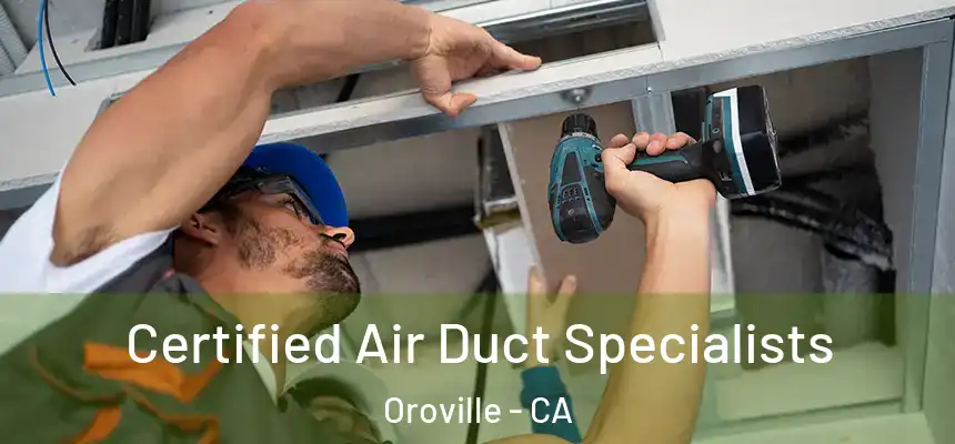  Certified Air Duct Specialists Oroville - CA