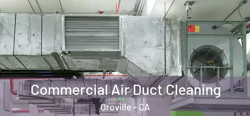  Commercial Air Duct Cleaning Oroville - CA