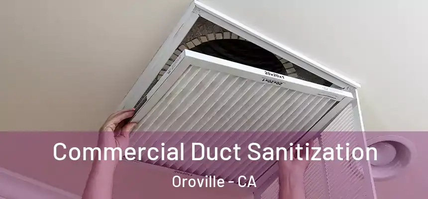  Commercial Duct Sanitization Oroville - CA