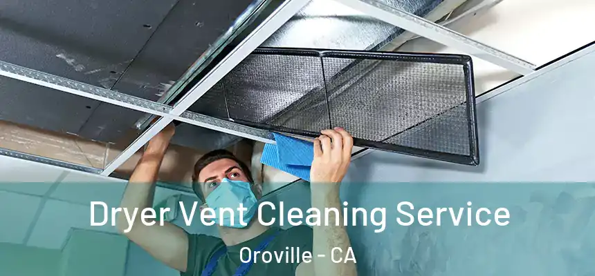  Dryer Vent Cleaning Service Oroville - CA