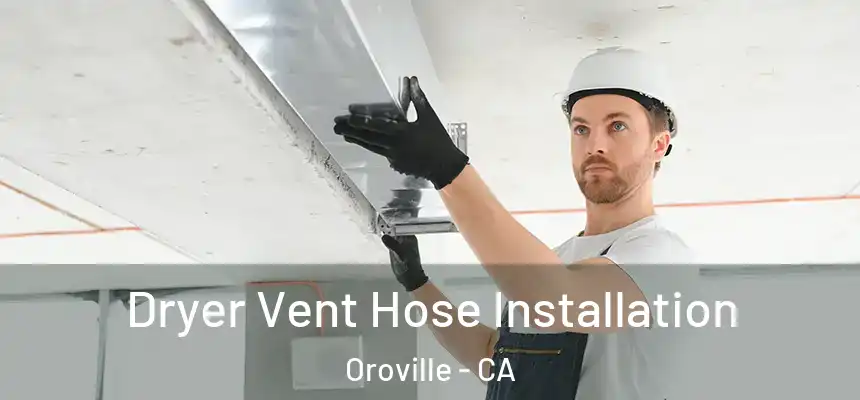  Dryer Vent Hose Installation Oroville - CA