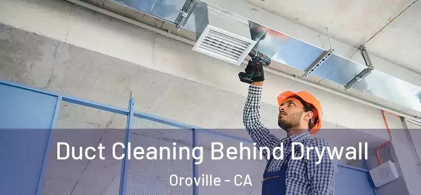  Duct Cleaning Behind Drywall Oroville - CA