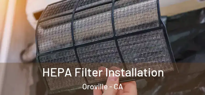  HEPA Filter Installation Oroville - CA