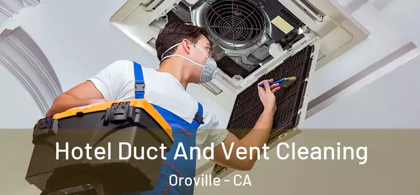  Hotel Duct And Vent Cleaning Oroville - CA