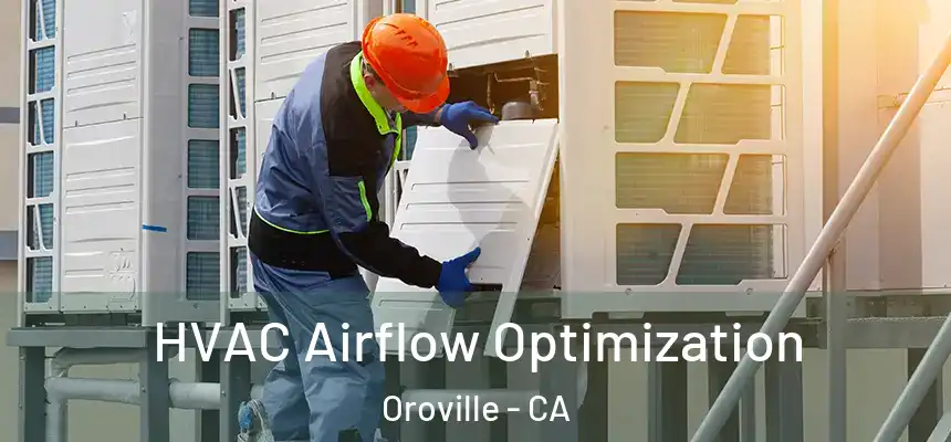  HVAC Airflow Optimization Oroville - CA