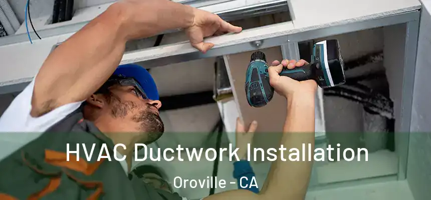  HVAC Ductwork Installation Oroville - CA