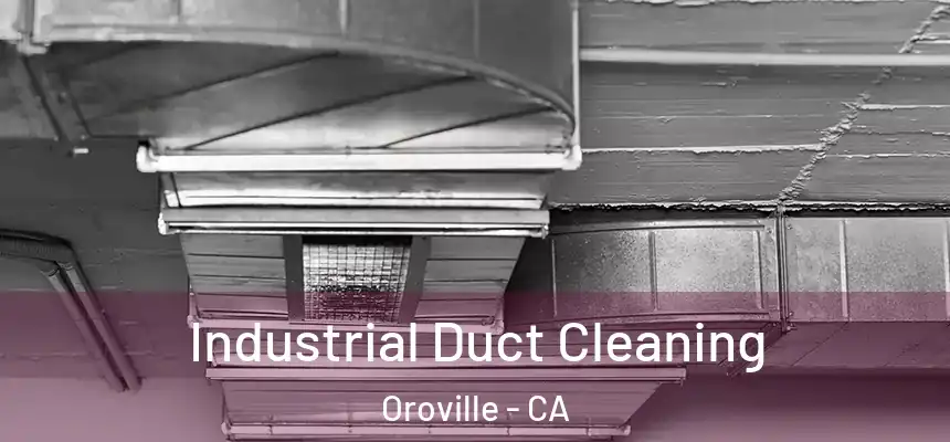  Industrial Duct Cleaning Oroville - CA