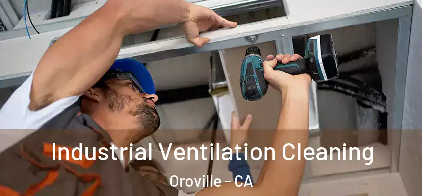  Industrial Ventilation Cleaning Oroville - CA