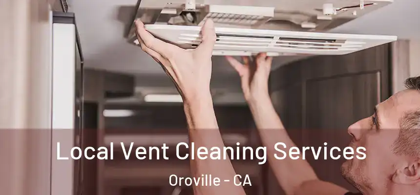  Local Vent Cleaning Services Oroville - CA
