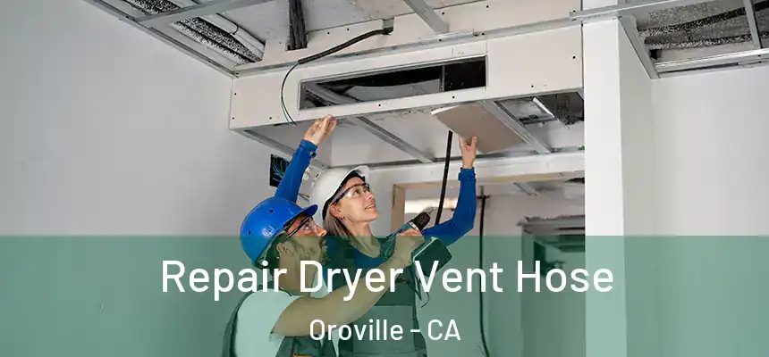  Repair Dryer Vent Hose Oroville - CA