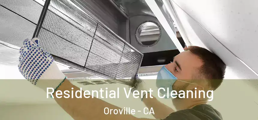  Residential Vent Cleaning Oroville - CA