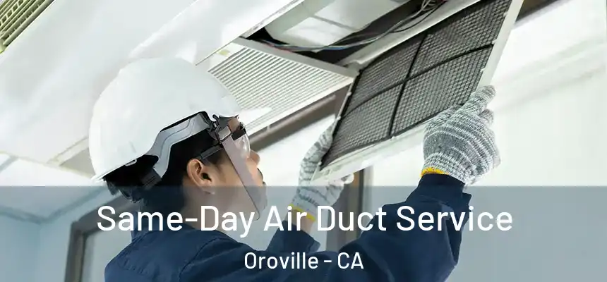  Same-Day Air Duct Service Oroville - CA