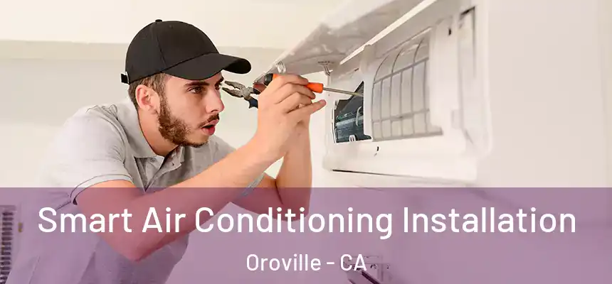  Smart Air Conditioning Installation Oroville - CA