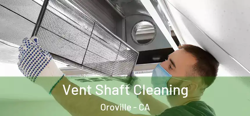  Vent Shaft Cleaning Oroville - CA