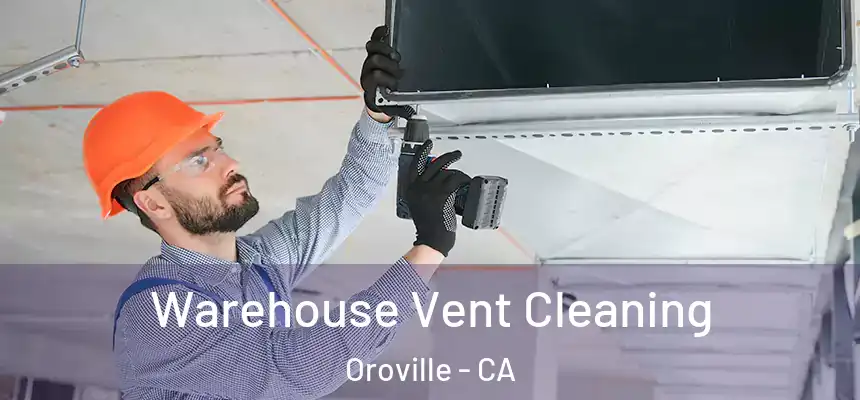  Warehouse Vent Cleaning Oroville - CA