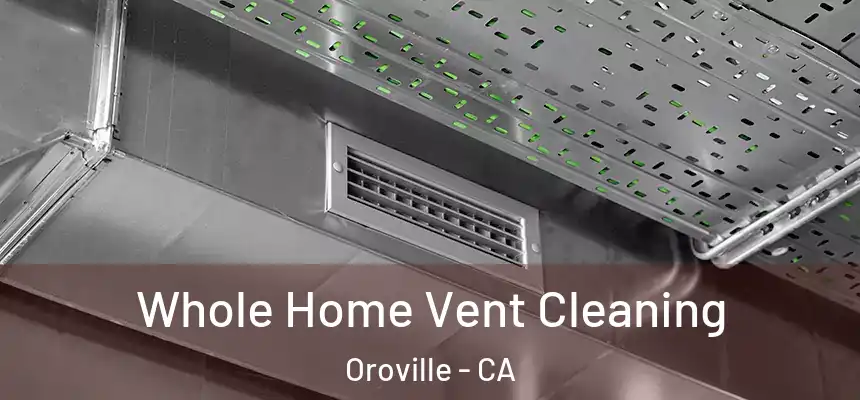 Whole Home Vent Cleaning Oroville - CA